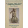 A Corpus of Anglo-Saxon and Medieval Pottery from Lincoln by Jany Young
