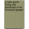 A Faith Worth Living: The Dynamics Of An Inclusive Gospel door Chuck Queen