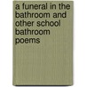 A Funeral in the Bathroom and Other School Bathroom Poems door Kalli Dakos