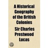 A Historical Geography Of The British Colonies (5, Pt. 2) by Sir Charles Prestwood Lucas