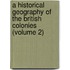 A Historical Geography Of The British Colonies (Volume 2)