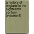 A History Of England In The Eighteenth Century (Volume 5)