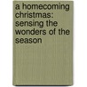 A Homecoming Christmas: Sensing The Wonders Of The Season by Gloria Gaither