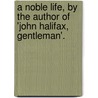A Noble Life, By The Author Of 'John Halifax, Gentleman'. door Dinah Maria Mulock Craik