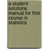 A Student Solutions Manual For First Course In Statistics