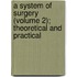 A System Of Surgery (Volume 2); Theoretical And Practical
