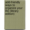 Add-Friendly Ways To Organize Your Life (Library Edition) door Kathleen Nadeau