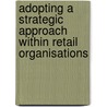 Adopting A Strategic Approach Within Retail Organisations by Robert Stolt