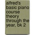 Alfred's Basic Piano Course Theory Through The Year, Bk 2