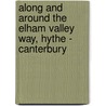 Along And Around The Elham Valley Way, Hythe - Canterbury door Eila Lawton