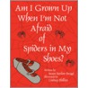 Am I Grown Up When I'm Not Afraid of Spiders in My Shoes? door Susan Barlow Broggi