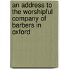An Address to the Worshipful Company of Barbers in Oxford door Barber A. Barber