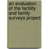 An Evaluation Of The Fertility And Family Surveys Project by United Nations: Economic Commission for Europe