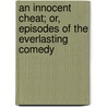 An Innocent Cheat; Or, Episodes Of The Everlasting Comedy door Thomas Cooper De Leon