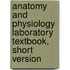 Anatomy and Physiology Laboratory Textbook, Short Version