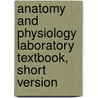 Anatomy and Physiology Laboratory Textbook, Short Version by Benson Et Al