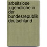 Arbeitslose Jugendliche In Der Bundesrepublik Deutschland by Karolina Surma