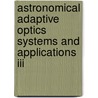 Astronomical Adaptive Optics Systems And Applications Iii door Robert K. Tyson