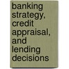 Banking Strategy, Credit Appraisal, And Lending Decisions door Hrishikes Bhattacharya