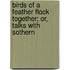 Birds Of A Feather Flock Together; Or, Talks With Sothern