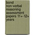 Bond Non-Verbal Reasoning Assessment Papers 11+-12+ Years
