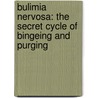 Bulimia Nervosa: The Secret Cycle Of Bingeing And Purging door Liza N. Burby