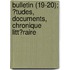 Bulletin (19-20); ?Tudes, Documents, Chronique Litt?Raire