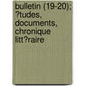 Bulletin (19-20); ?Tudes, Documents, Chronique Litt?Raire door Societe De L. Francais