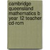 Cambridge Queensland Mathematics B Year 12 Teacher Cd-Rom