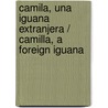 Camila, Una Iguana Extranjera / Camilla, A Foreign Iguana door Rocio de Anton