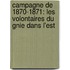 Campagne De 1870-1871: Les Volontaires Du Gnie Dans L'Est