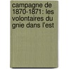 Campagne De 1870-1871: Les Volontaires Du Gnie Dans L'Est door Jules Garnier