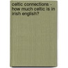 Celtic Connections - How Much Celtic Is In Irish English? door Iris Heuse