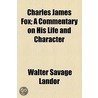 Charles James Fox; A Commentary On His Life And Character door Walter Savage Landor