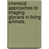 Chemical Approaches To Imaging Glycans In Living Animals. by Scott T. Laughlin