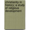 Christianity In History; A Study Of Religious Development door A.J. Carlyle