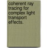 Coherent Ray Tracing For Complex Light Transport Effects. door Ryan S. Overbeck