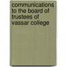 Communications To The Board Of Trustees Of Vassar College by Matthew Vassar