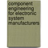 Component Engineering for Electronic System Manufacturers door Kostic D. Kostic