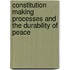 Constitution Making Processes And The Durability Of Peace