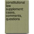 Constitutional Law Supplement: Cases, Comments, Questions