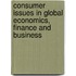 Consumer Issues In Global Economics, Finance And Business