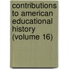 Contributions To American Educational History (Volume 16) by Professor Herbert Baxter Adams