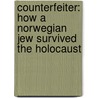Counterfeiter: How A Norwegian Jew Survived The Holocaust door Ragnar Arntzen