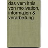 Das Verh Ltnis Von Motivation, Information & Verarbeitung by Marlen Fr Mmel
