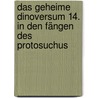 Das geheime Dinoversum 14. In den Fängen des Protosuchus by Rex Stone