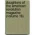 Daughters Of The American Revolution Magazine (Volume 16)
