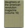 Daughters Of The American Revolution Magazine (Volume 16) door Daughters of the American Revolution