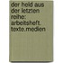 Der Held aus der letzten Reihe: Arbeitsheft. Texte.Medien
