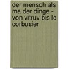 Der Mensch Als Ma Der Dinge - Von Vitruv Bis Le Corbusier door Corinna Schultz
